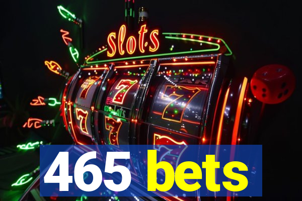 465 bets